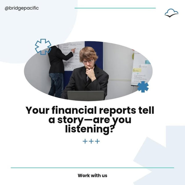 Financial reports aren’t just numbers—they’re your business’s story